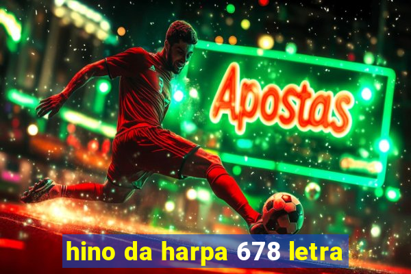 hino da harpa 678 letra